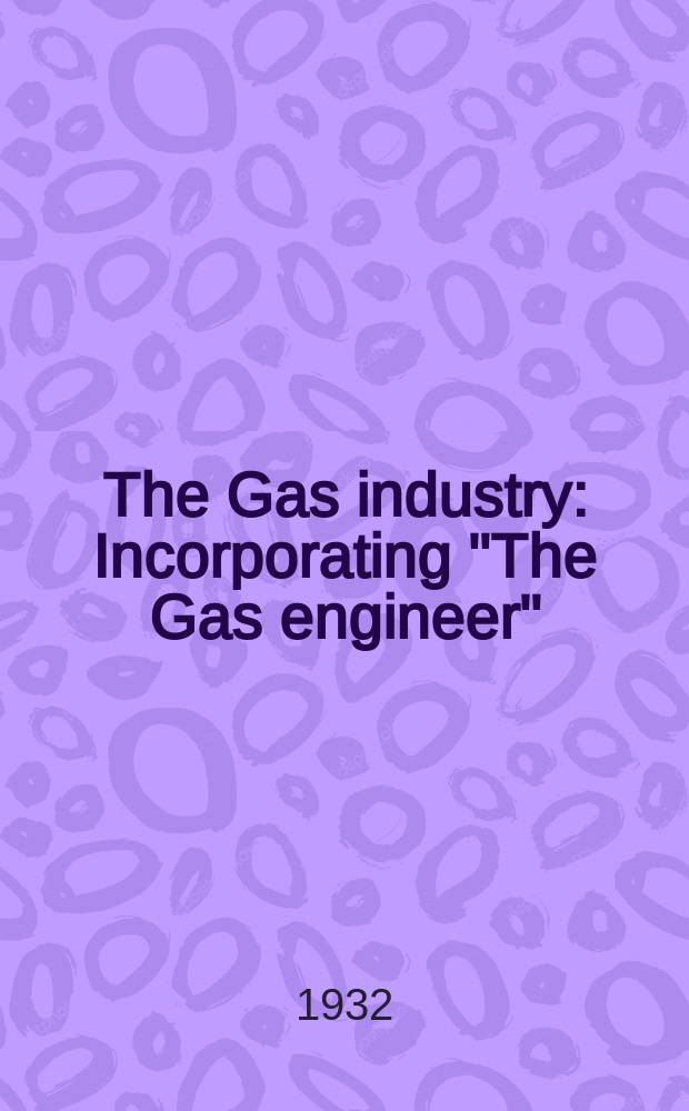 The Gas industry : Incorporating "The Gas engineer"