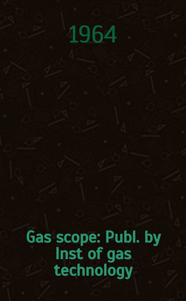 Gas scope : Publ. by Inst of gas technology