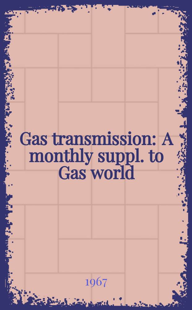 Gas transmission : A monthly suppl. to Gas world