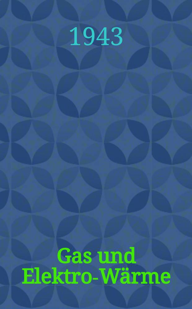 Gas und Elektro-Wärme : Vereinigte Zeitschriften "Gas" und "Elektrowärme" : Organ der Vereinigten Institute für Wärmetechnik (VIW) Essen