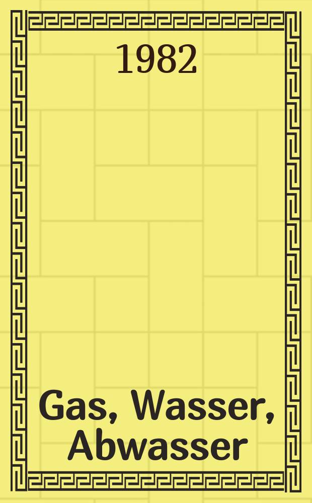 Gas, Wasser, Abwasser : Schweizerische Zeitschrift für Gasversorgung und Siedlungswasserwirtschaft. Jg.62 1982, №9 : International water supply congress and exhibition