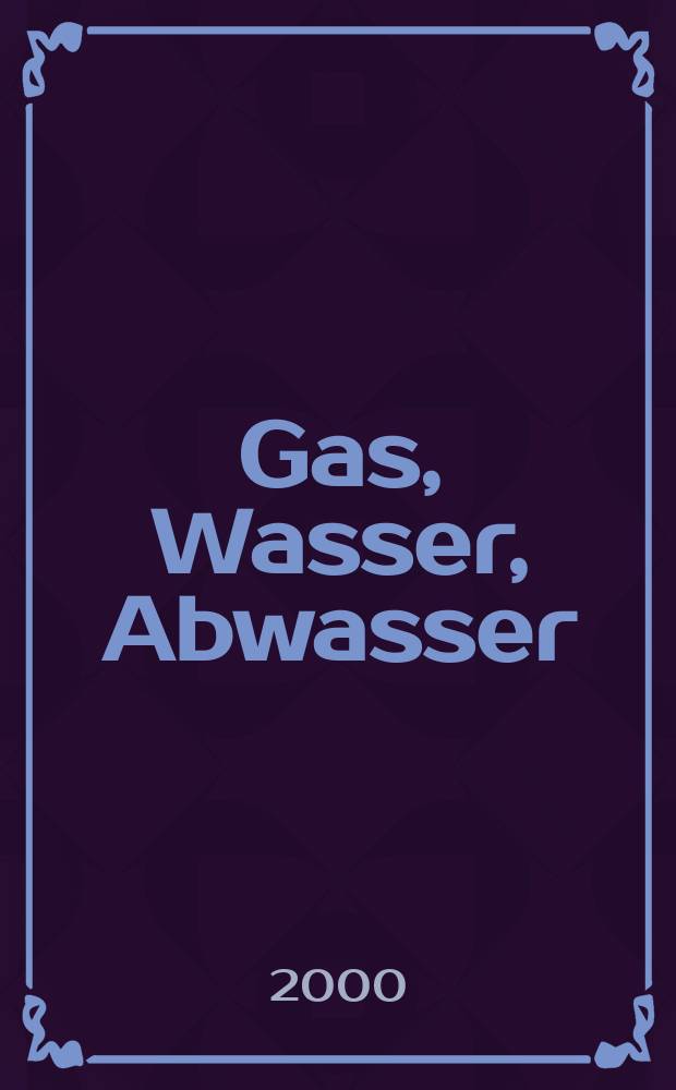 Gas, Wasser, Abwasser : Schweizerische Zeitschrift für Gasversorgung und Siedlungswasserwirtschaft. Jg.80 2000, №7