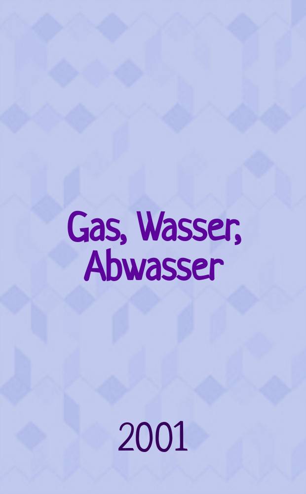 Gas, Wasser, Abwasser : Schweizerische Zeitschrift für Gasversorgung und Siedlungswasserwirtschaft. Jg.81 2001, №12