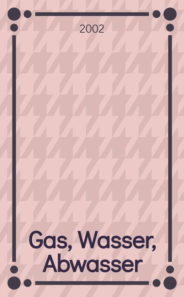 Gas, Wasser, Abwasser : Schweizerische Zeitschrift für Gasversorgung und Siedlungswasserwirtschaft. Jg.82 2002, №11
