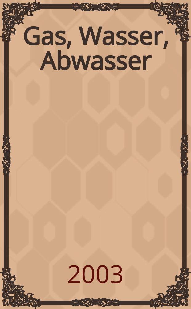 Gas, Wasser, Abwasser : Schweizerische Zeitschrift für Gasversorgung und Siedlungswasserwirtschaft. Jg.83 2003, №1