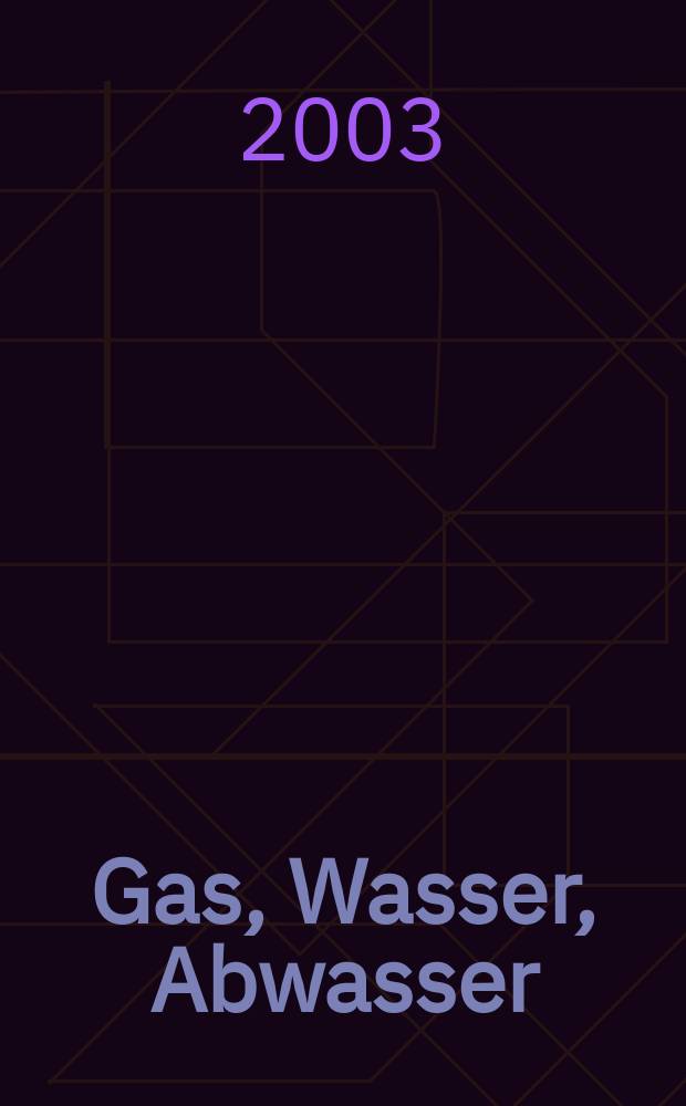Gas, Wasser, Abwasser : Schweizerische Zeitschrift für Gasversorgung und Siedlungswasserwirtschaft. Jg.83 2003, №6