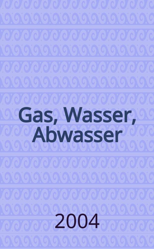 Gas, Wasser, Abwasser : Schweizerische Zeitschrift für Gasversorgung und Siedlungswasserwirtschaft. Jg.84 2004, №2