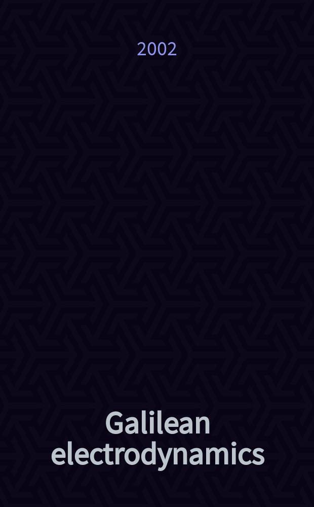 Galilean electrodynamics : Experience, reason a. simplicity above authority. Vol.13, №5