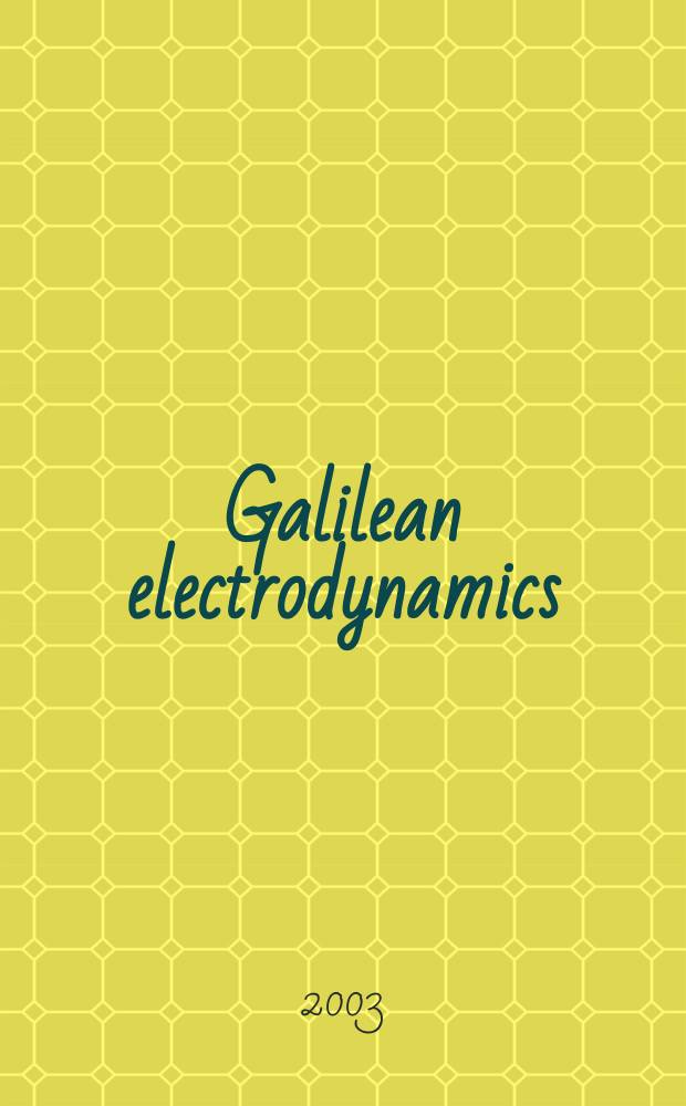 Galilean electrodynamics : Experience, reason a. simplicity above authority. Vol.14, №2