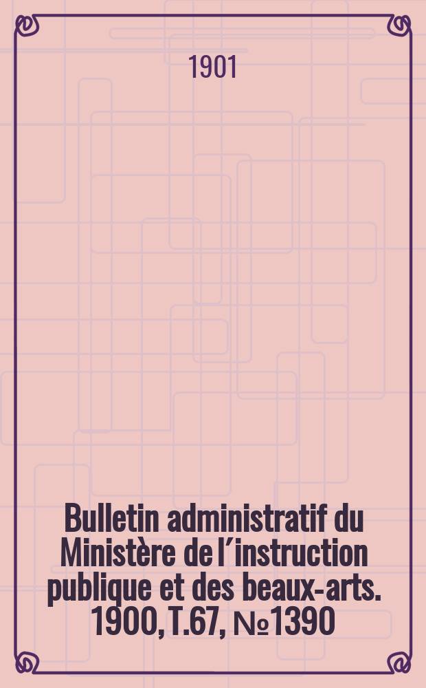 Bulletin administratif du Ministère de l´instruction publique et des beaux-arts. 1900, T.67, №1390