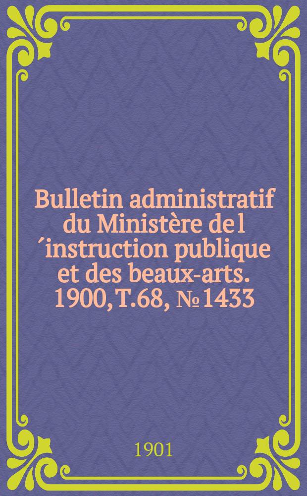 Bulletin administratif du Ministère de l´instruction publique et des beaux-arts. 1900, T.68, №1433