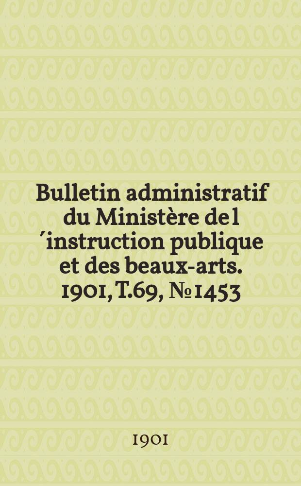 Bulletin administratif du Ministère de l´instruction publique et des beaux-arts. 1901, T.69, №1453