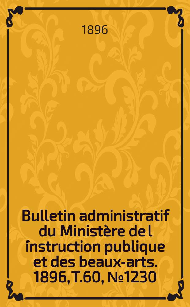Bulletin administratif du Ministère de l´instruction publique et des beaux-arts. 1896, T.60, №1230