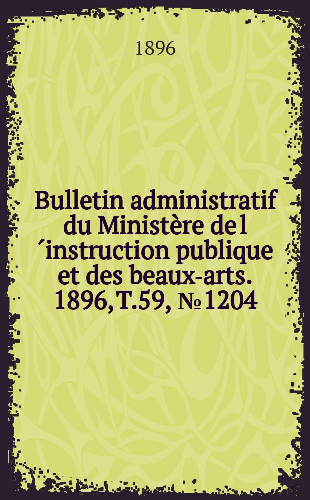 Bulletin administratif du Ministère de l´instruction publique et des beaux-arts. 1896, T.59, №1204