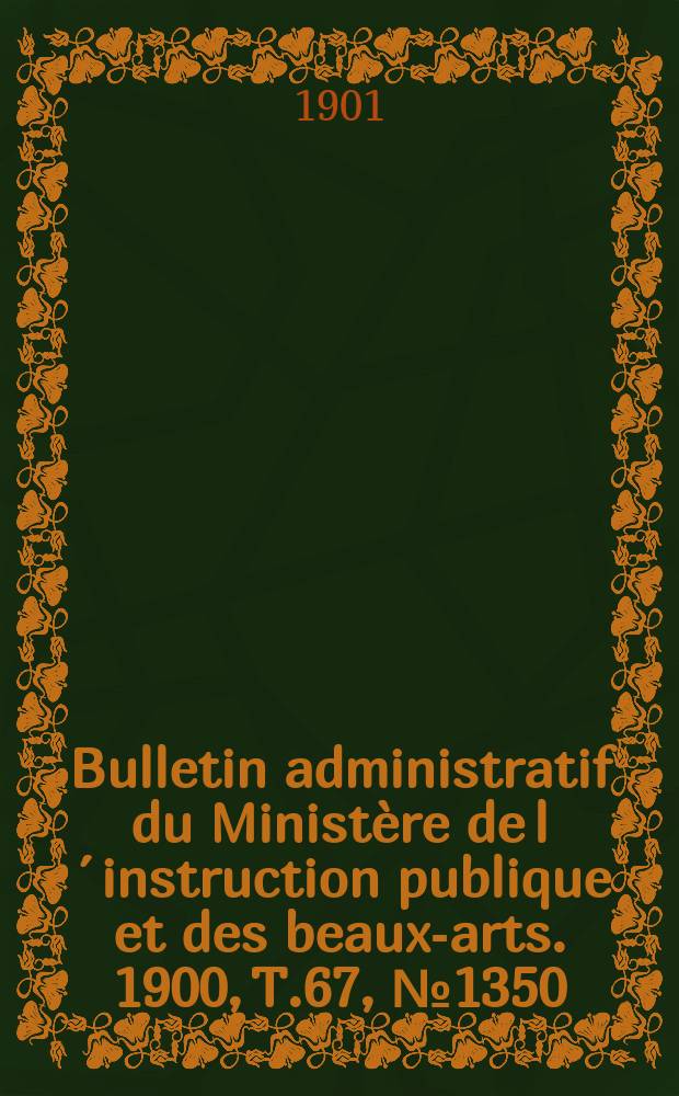 Bulletin administratif du Ministère de l´instruction publique et des beaux-arts. 1900, T.67, №1350