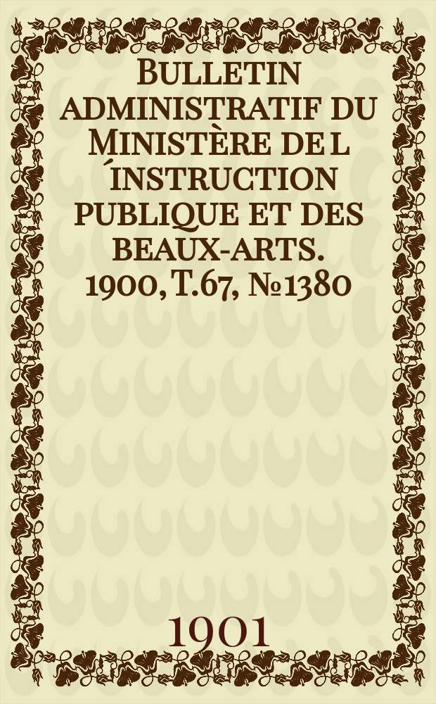 Bulletin administratif du Ministère de l´instruction publique et des beaux-arts. 1900, T.67, №1380