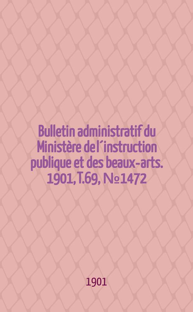 Bulletin administratif du Ministère de l´instruction publique et des beaux-arts. 1901, T.69, №1472
