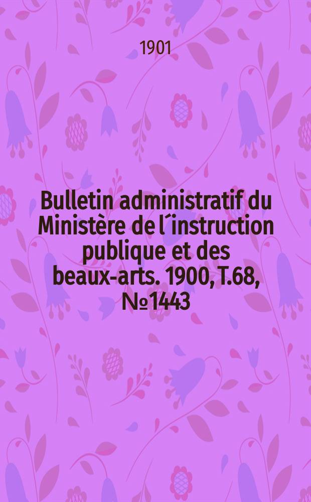 Bulletin administratif du Ministère de l´instruction publique et des beaux-arts. 1900, T.68, №1443