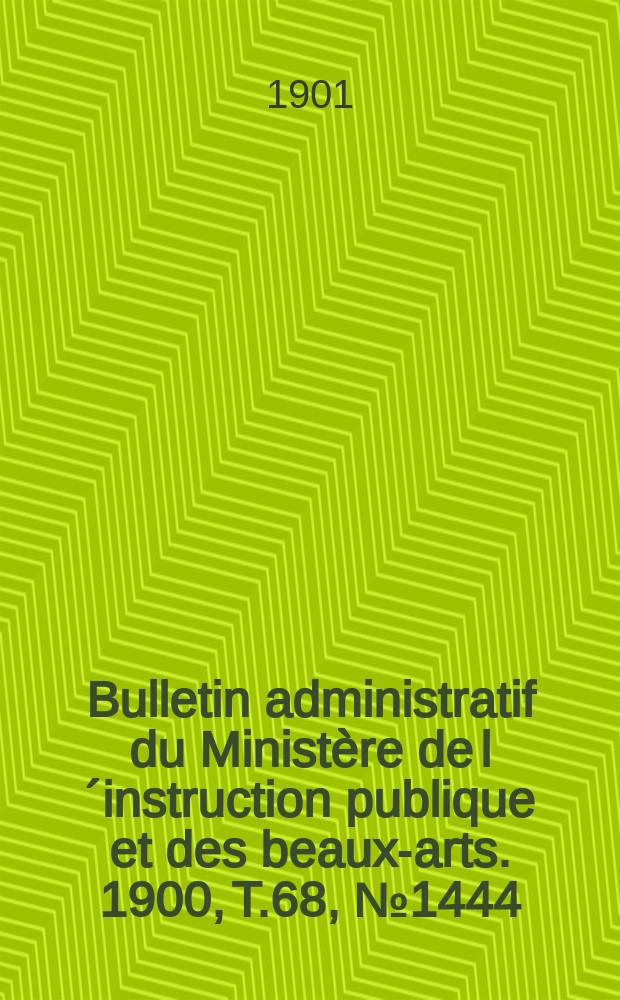 Bulletin administratif du Ministère de l´instruction publique et des beaux-arts. 1900, T.68, №1444