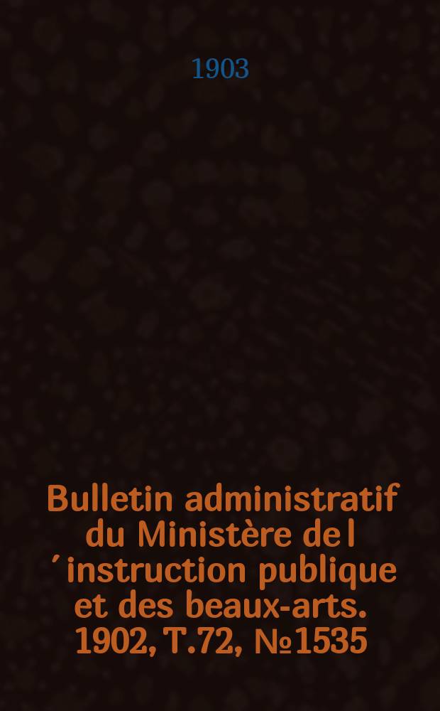 Bulletin administratif du Ministère de l´instruction publique et des beaux-arts. 1902, T.72, №1535
