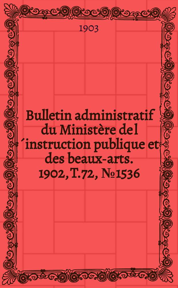 Bulletin administratif du Ministère de l´instruction publique et des beaux-arts. 1902, T.72, №1536