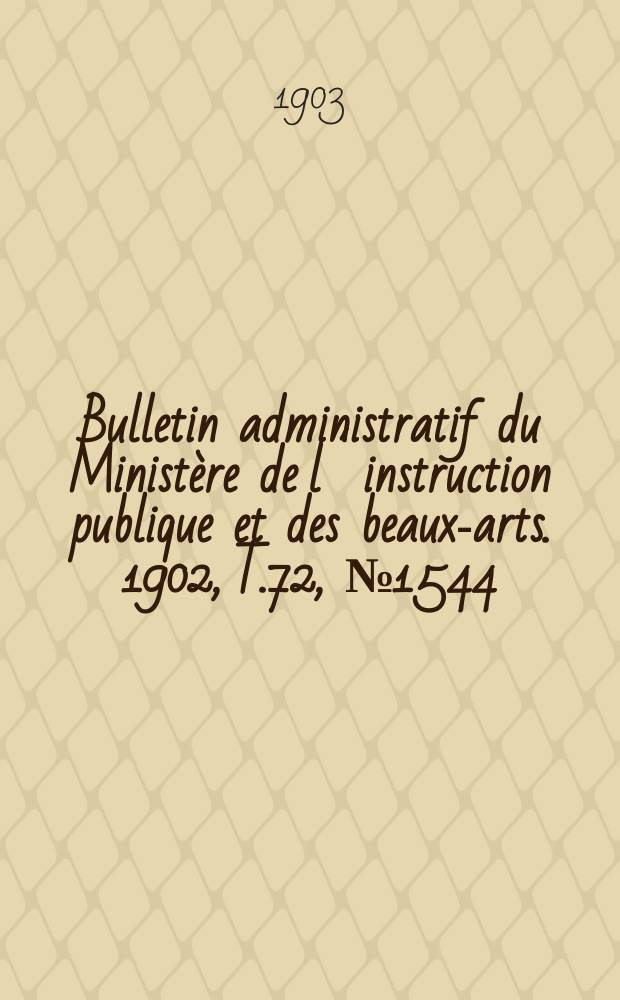 Bulletin administratif du Ministère de l´instruction publique et des beaux-arts. 1902, T.72, №1544