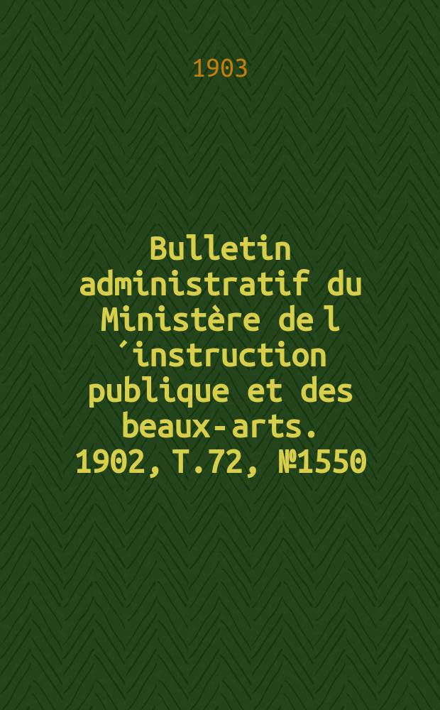 Bulletin administratif du Ministère de l´instruction publique et des beaux-arts. 1902, T.72, №1550