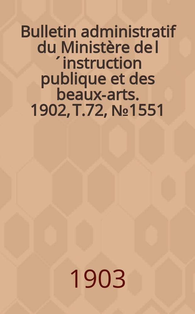 Bulletin administratif du Ministère de l´instruction publique et des beaux-arts. 1902, T.72, №1551