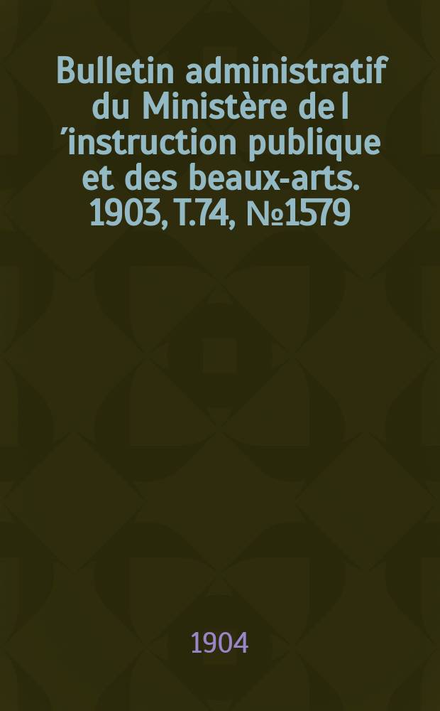 Bulletin administratif du Ministère de l´instruction publique et des beaux-arts. 1903, T.74, №1579