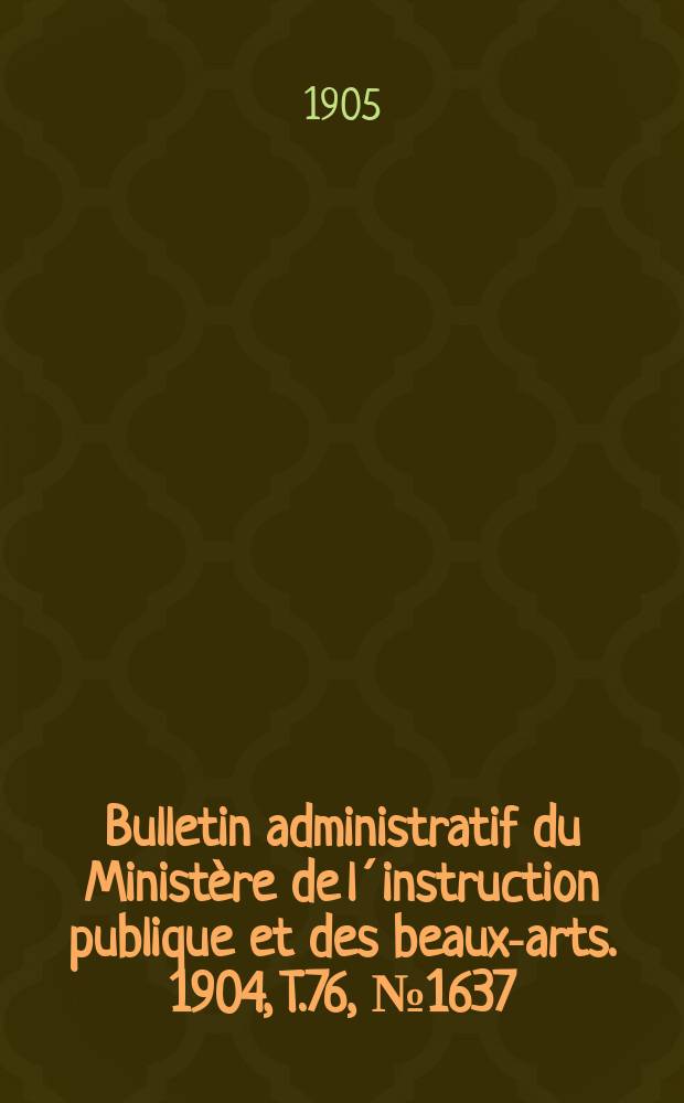 Bulletin administratif du Ministère de l´instruction publique et des beaux-arts. 1904, T.76, №1637