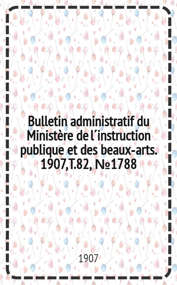 Bulletin administratif du Ministère de l´instruction publique et des beaux-arts. 1907, T.82, №1788