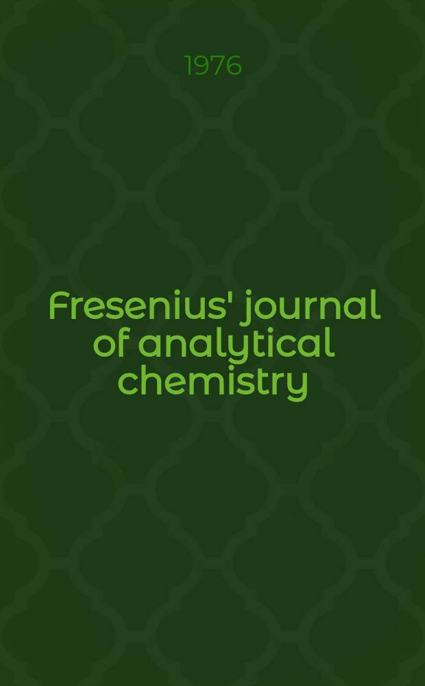Fresenius' journal of analytical chemistry : Continuation of Fresenius' Zeitschrift für analytische Chemie. Bd.282, H.4 : [Proceedings of the] Sixth Annual symposium on recent advances in the analytical chemistry of pollutants. April 21 - 23, 1976 - Vienna, Austria