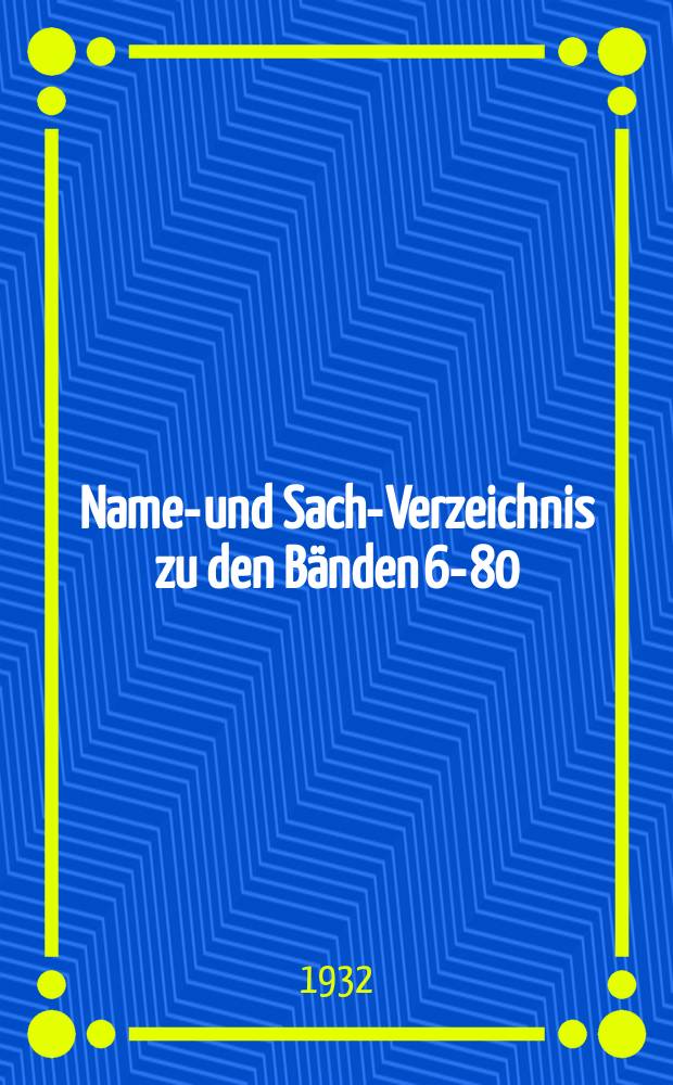 Namen- und Sach-Verzeichnis zu den Bänden 61- 80 (1922 - 1930)