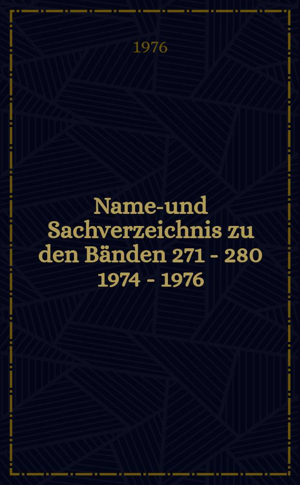 Namen- und Sachverzeichnis zu den Bänden 271 - 280 [1974] - 1976