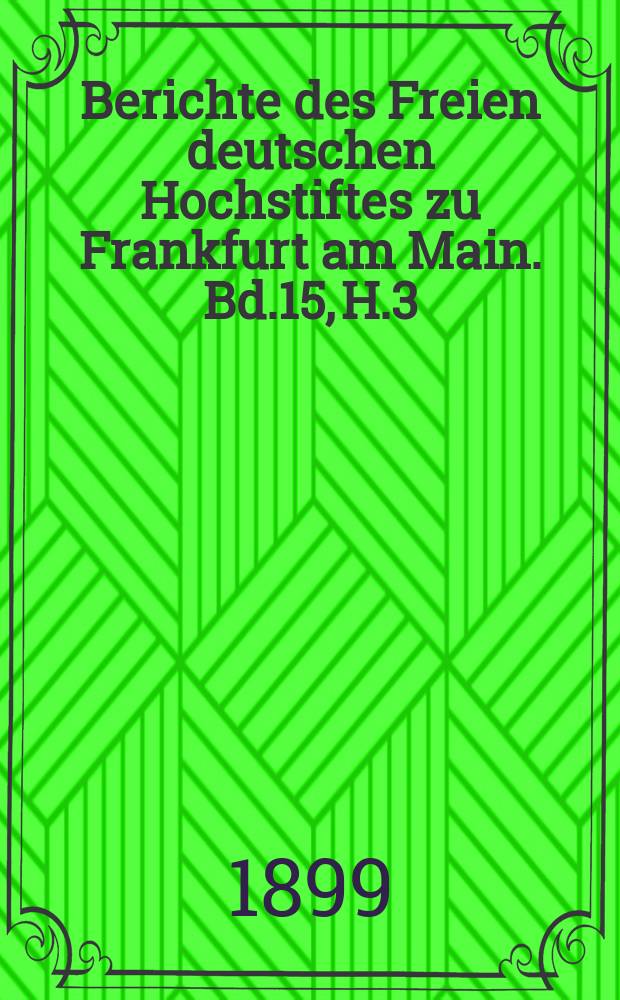 Berichte des Freien deutschen Hochstiftes zu Frankfurt am Main. Bd.15, H.3/4