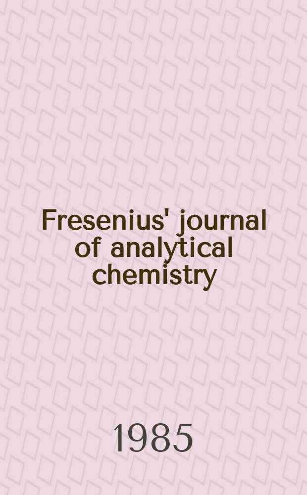 Fresenius' journal of analytical chemistry : Continuation of Fresenius' Zeitschrift für analytische Chemie. Vol.320, №7 : Anakon '85