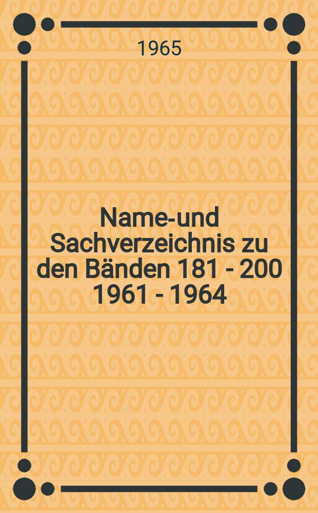 Namen- und Sachverzeichnis zu den Bänden 181 - 200 [1961 - 1964]