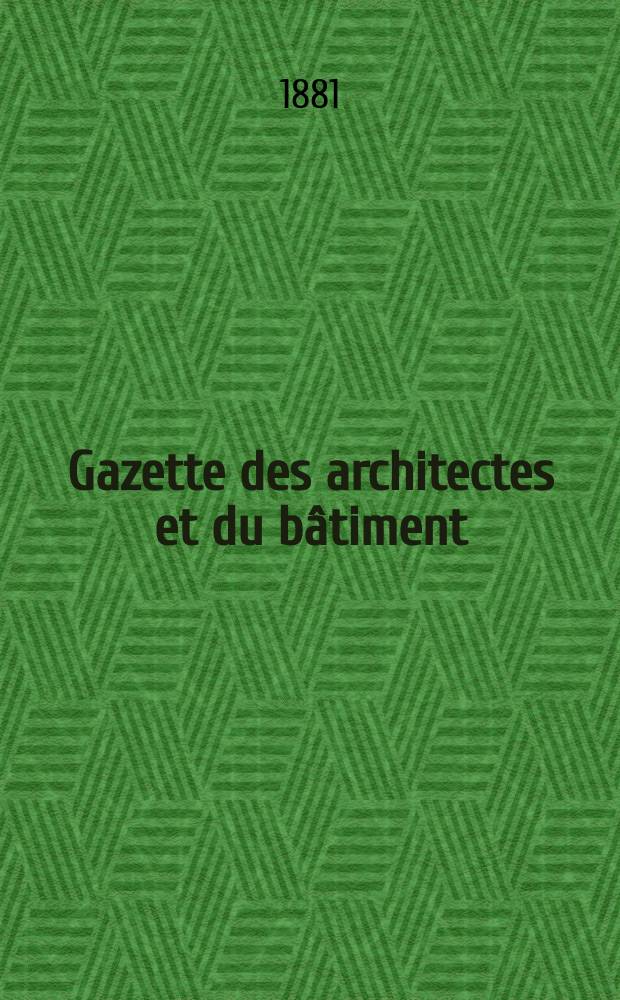 Gazette des architectes et du bâtiment : Revue bi- mensuelle. Année10 1881, №19