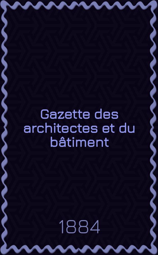 Gazette des architectes et du bâtiment : Revue bi- mensuelle. Année13 1884, №15