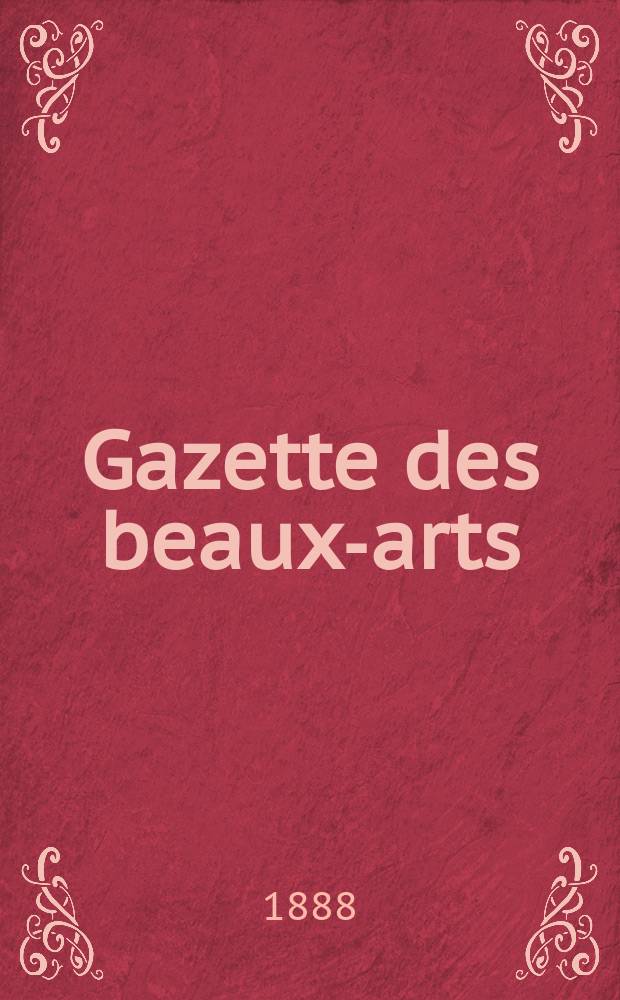 Gazette des beaux-arts : Courrier Européen de l'art et de la curiosité. Année30 1888, T.38