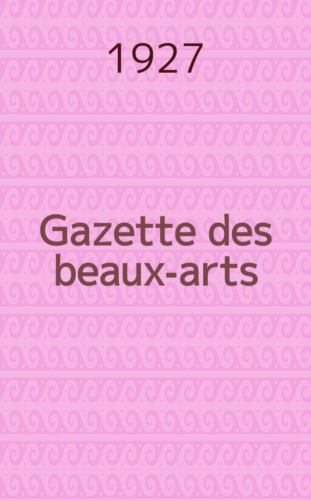 Gazette des beaux-arts : Courrier Européen de l'art et de la curiosité. Année69 1927, T.15, Livr.777