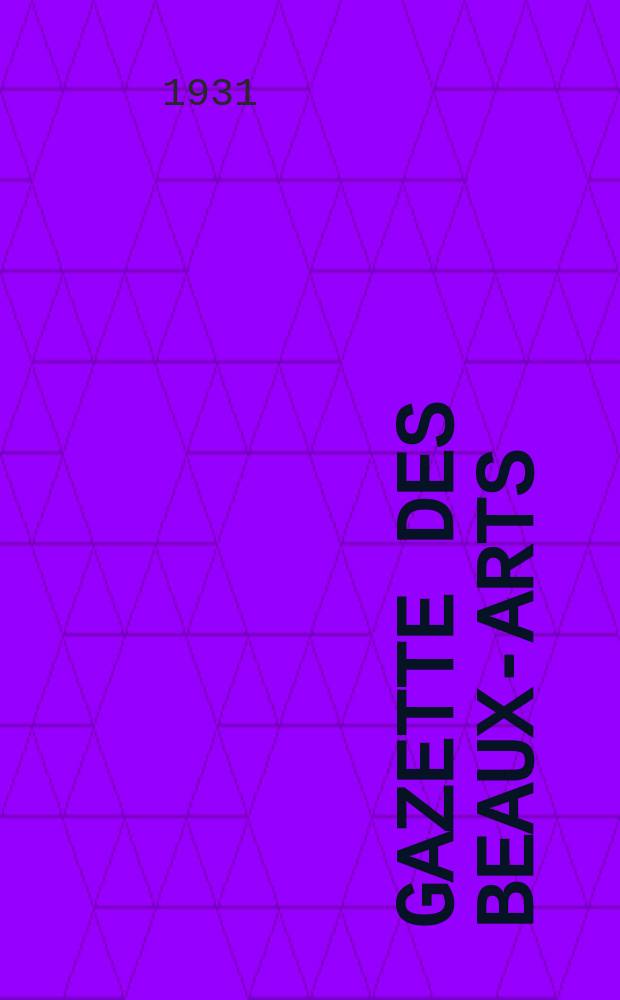 Gazette des beaux-arts : Courrier Européen de l'art et de la curiosité. Année73 1931, T.5, Livr.822