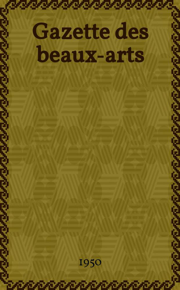 Gazette des beaux-arts : Courrier Européen de l'art et de la curiosité. Année92 1950, T.37, Livr.995