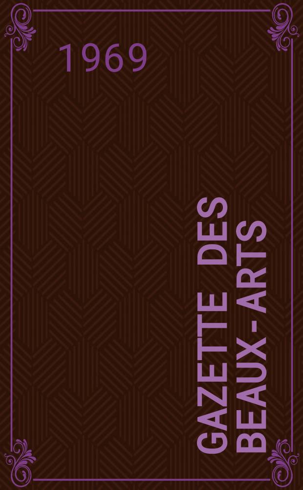 Gazette des beaux-arts : Courrier Européen de l'art et de la curiosité. Année111 1969, T.73, Livr.1203