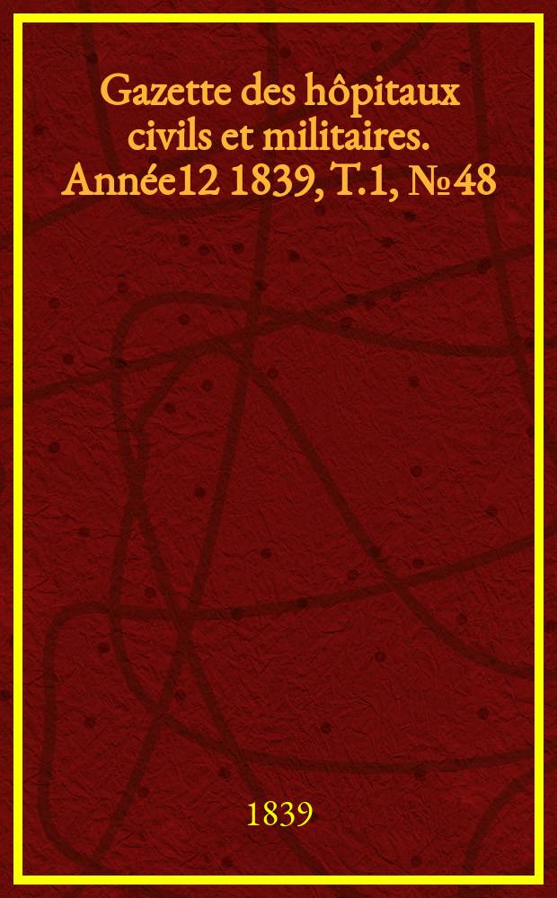 Gazette des hôpitaux civils et militaires. Année12 1839, T.1, №48