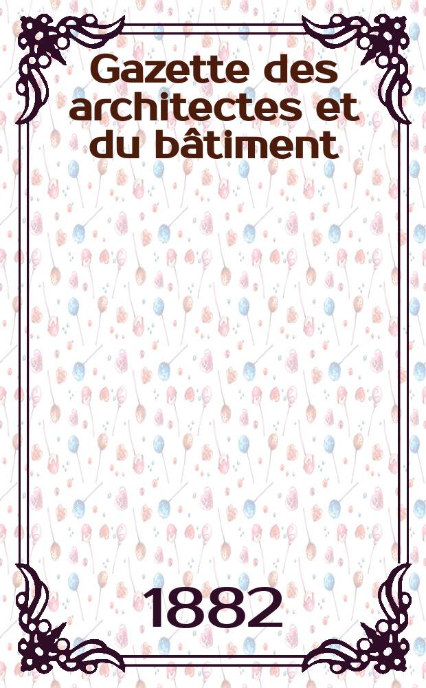 Gazette des architectes et du bâtiment : Revue bi- mensuelle. Année11 1882, №16