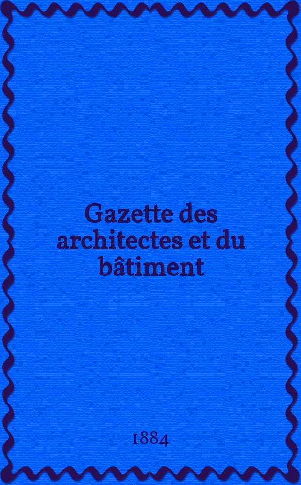 Gazette des architectes et du bâtiment : Revue bi- mensuelle. Année13 1884, №44