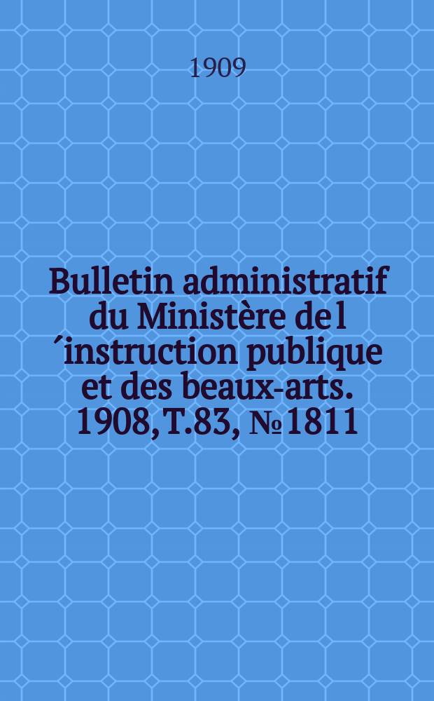 Bulletin administratif du Ministère de l´instruction publique et des beaux-arts. 1908, T.83, №1811