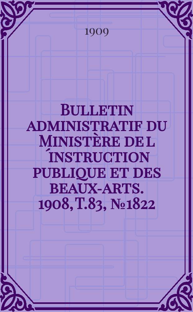 Bulletin administratif du Ministère de l´instruction publique et des beaux-arts. 1908, T.83, №1822