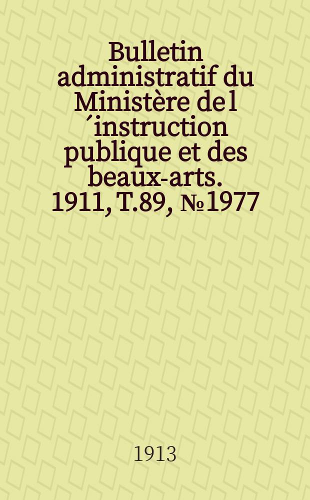 Bulletin administratif du Ministère de l´instruction publique et des beaux-arts. 1911, T.89, №1977